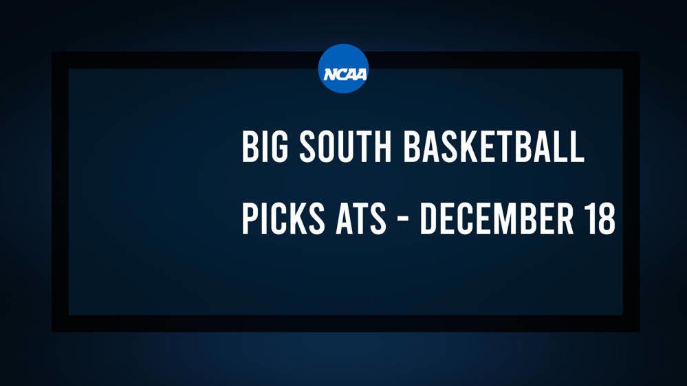 College Basketball Picks Against the Spread: Big South Games Today, December 18